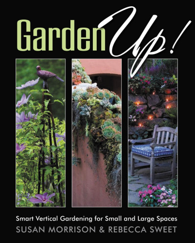 Garden Up! Smart Vertical Gardening for Small and Large Spaces - Susan Morrison 15e765978ec0023b30897b9c3741a460