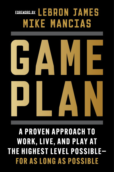 Game Plan: A Proven Approach to Work, Live, and Play at the Highest Level Possible... 73b29c89382fa03c7b83fbf04fdbe864