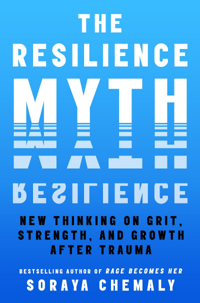 The Resilience Myth: New Thinking on Grit, Strength, and Growth After Trauma - SoR... Ff75649cb8eae4974c1fc43c0995e564