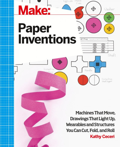 Make: Paper Inventions: Machines that Move, Drawings that Light Up, and Wearables ... 79aa8a80d572f9c8c74352a514f67e6f