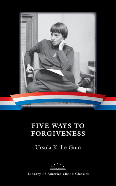 Five Ways to Forgiveness - Ursula K. Le Guin