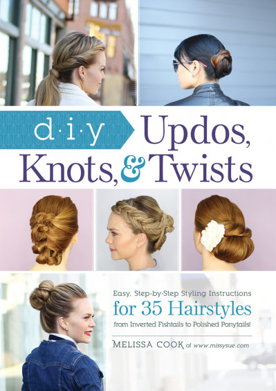 DIY Updos, Knots, & Twists: Easy, Step-by-Step Styling Instructions for 35 Hair...