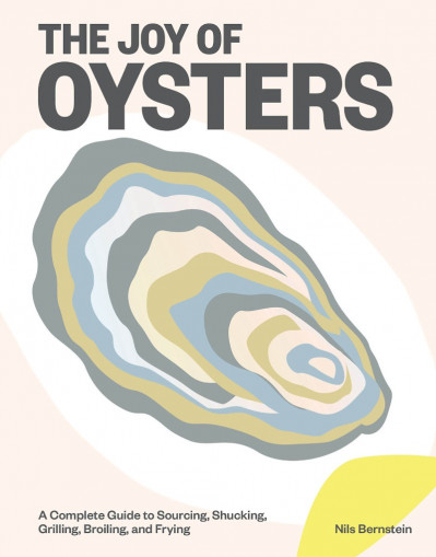 The Joy of Oysters: A Complete Guide to Sourcing, Shucking, Grilling, Broiling, an... 0e497a0c211b605cec411c281f7b3079