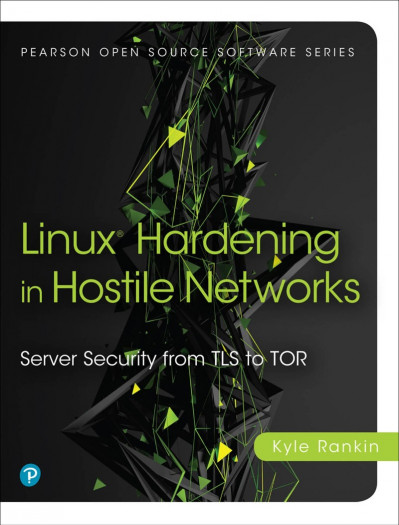 Linux Hardening in Hostile NetWorks: Server Security from TLS to Tor - Kyle Rankin 21c84a9f52d108a4851dfb5e5a049284