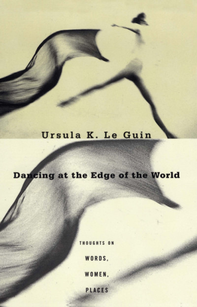 Dancing at the Edge of the World: Thoughts on Words, Women, Places - Ursula K. Le ... 1acc638f6d86bf6aa08b4236fec63c92