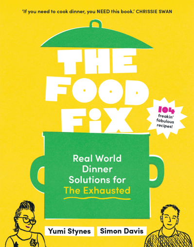 The Food Fix: Real World Dinner Solutions for The Exhausted - 104 freakin' fabu...