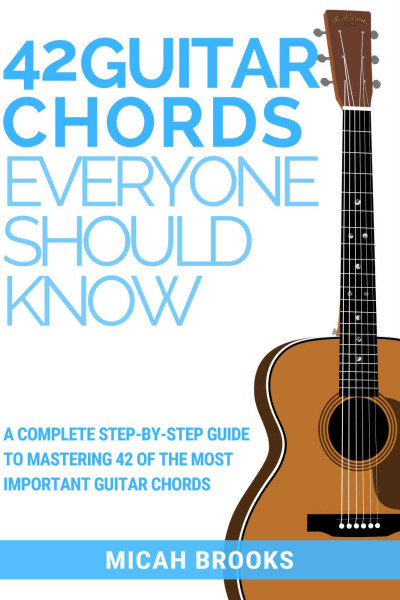 42 Guitar Chords Everyone Should Know: A Complete Step-By-Step Guide To Mastering ... 0d8165b6db29227f7d7429ceff871097