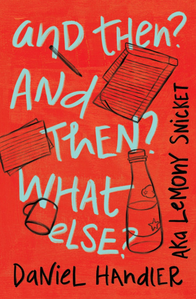 And Then? And Then? What Else? - Daniel Handler 829021d051c202bbe072fa1b5dad0297