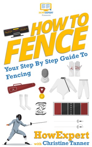 How To Fence: Your Step By Step Guide To Fencing - Howexpert E60405f88470e0c94807fd6ce8e622b2