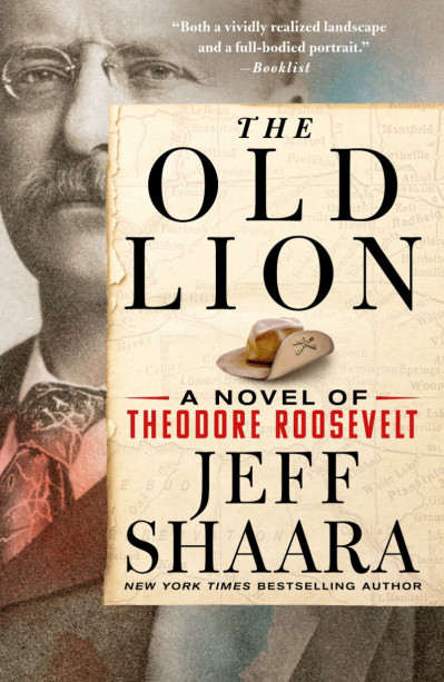 The Old Lion: A Novel of Theodore Roosevelt - Jeff Shaara 4101ba9ab244ecc9b071dd24393c96bc