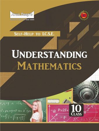 Arun Deep's Self-Help to ICSE Understanding Mathematics 10 (For 2024-25 Examinations)