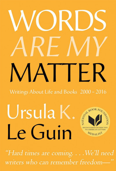 Words Are My Matter: Writings on Life and Books - Ursula K. Le Guin 157e1d8253902e09831eafdc0547e0dc