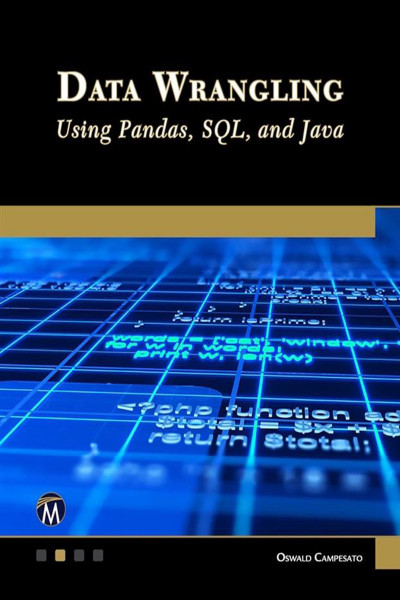 Data Wrangling Using Pandas, SQL, and Java - Oswald Campesato 428841c12c82bfeefb13a8fdb1dbc4df