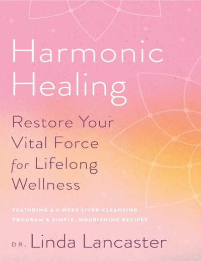 Harmonic Healing: Restore Your Vital Force for Lifelong Wellness - Linda Lancaster Ae52235447abb55fe14797e474274ddf