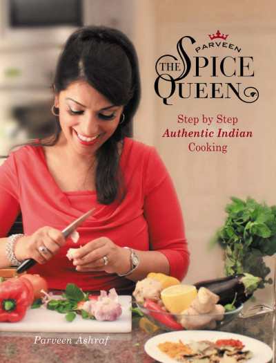 Parveen The Spice Queen: Step by Step Authentic Indian Cooking - Parveen Ashraf 201eeef296351980e3922f68ab29d2e5