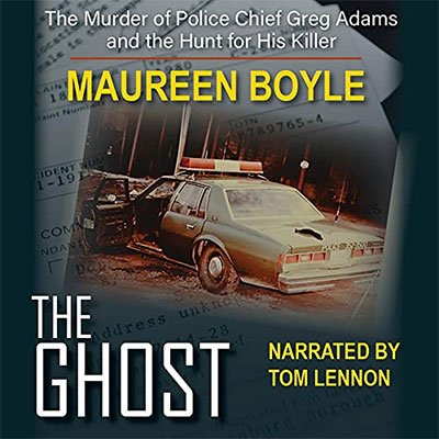 The Ghost: The Murder of Police Chief Greg Adams and the Hunt for His Killer (Audiobook)