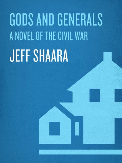 Gods and Generals: A Novel of the Civil War - Jeff Shaara