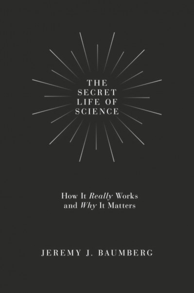 The Secret Life of Science: How It Really Works and Why It Matters - Jeremy J. Bau... A1b9ded724c2be6dd0ab8d1dc4c32bfc