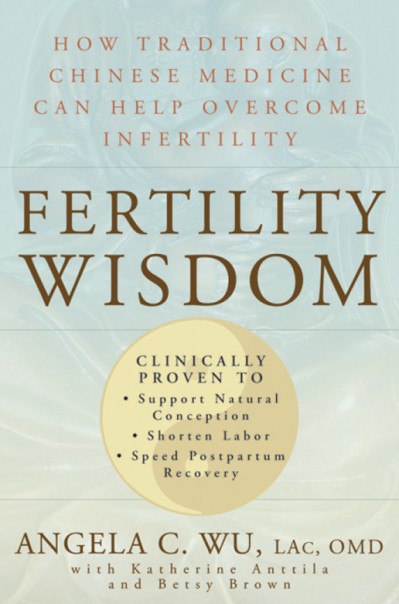 Fertility Wisdom: How Traditional Chinese Medicine Can Help Overcome Infertility -... 83e767457fbb67988d6f8471ae325102