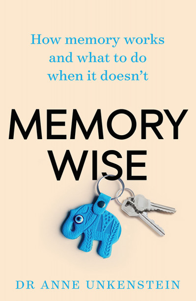 Memory-wise: How Memory Works and What to Do When it Doesn't - Anne Unkenstein A5708e468fd6dd75f316beed64210204