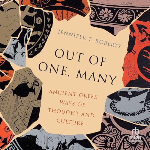 Out of One, Many: Ancient Greek Ways of Thought and Culture [Audiobook]