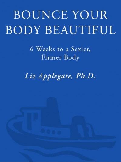 Bounce Your Body Beautiful: 6 Weeks to a Sexier, Firmer Body - Liz Applegate Ph.D. B2403338137d7ab4e377c87335bc163c