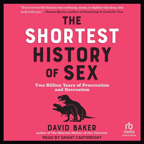 The Shortest History of Sex: Two Billion Years of Procreation and Recreation [Audiobook]