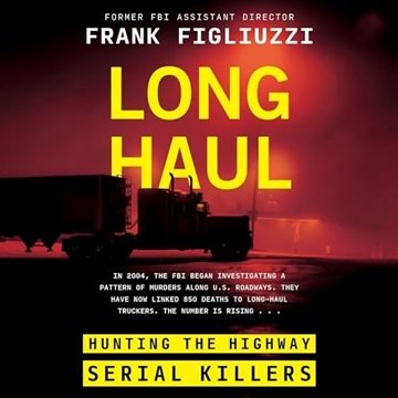 Long Haul: Hunting the Highway Serial Killers [Audiobook]