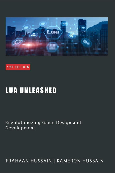 Lua Unleashed: Revolutionizing Game Design and Development - Kameron Hussain F0615e3a471fd8a6708ed15ad263b673