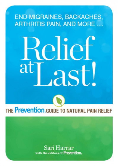 Relief at Last!: The Prevention® Guide to Natural Pain Relief - Sarí Harrar 5ac3a598f31f51972bfda656a454ca7d