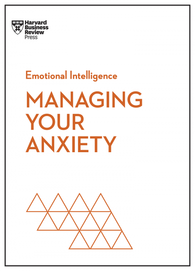 Managing Your Anxiety - Harvard Business Review 825a18eb149eb87b35ca3107e502de83