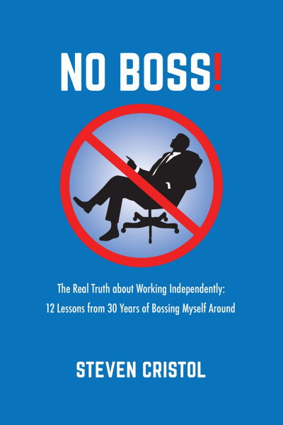 NO BOSS! The Real Truth about Working Independently: 12 Lessons from 30 Years of B... 507c0693cf8bdea5ef106cdc91b19bab