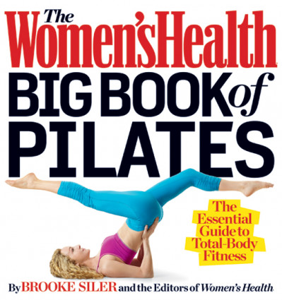 The Women's Health Big Book of Pilates: The Essential Guide to Total Body Fitness ... 4743c4ba0e9465c6961e21aa4dc145c7