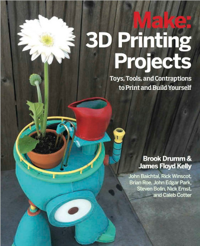 3D Printing Projects: Toys, Bots, Tools, and Vehicles To Print Yourself - Brook Drumm 598eccc30d2e9dafed6e2dae23830dd0