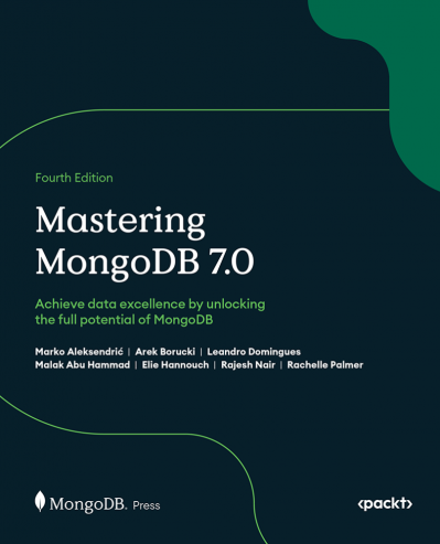 Mastering MongoDB 7.0 - Fourth Edition: Achieve data excellence by unlocking the f... F79b86a4babc08f6982a4081fa265bd3