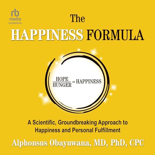 The Happiness Formula: A Scientific, Groundbreaking Approach to Happiness and Personal Fulfillmen...