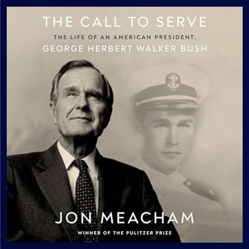 The Call to Serve: The Life of an American President, George Herbert Walker Bush [Audiobook]