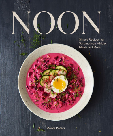 Noon: Simple Recipes for Scrumptious Midday Meals and More - Meike Peters E30d9d0dd9a947c558eaf140d5417c01