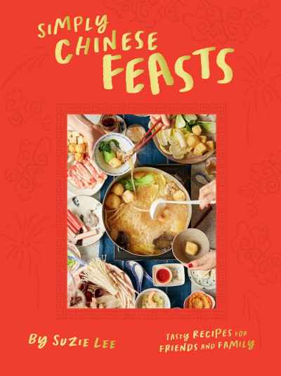 Simply Chinese Feasts: Tasty Recipes for Friends and Family - Suzie Lee Cc366bb4e85969568d3f703fea0ff037