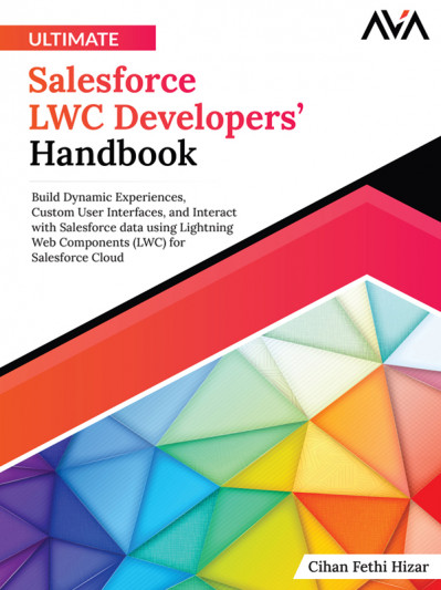 Ultimate Salesforce LWC Developers' Handbook: Build Dynamic Experiences, Custom Us... C82ee319e09501f45445cc1c85db9b74