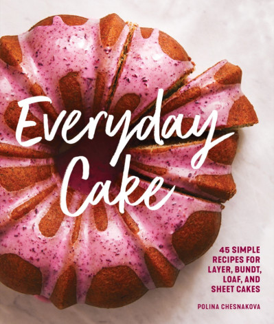 Everyday Cake: 45 Simple Recipes for Layer, Bundt, Loaf, and Sheet Cakes - Polina ... 3e7bade66fd4fa0f0bf119b621fc1388