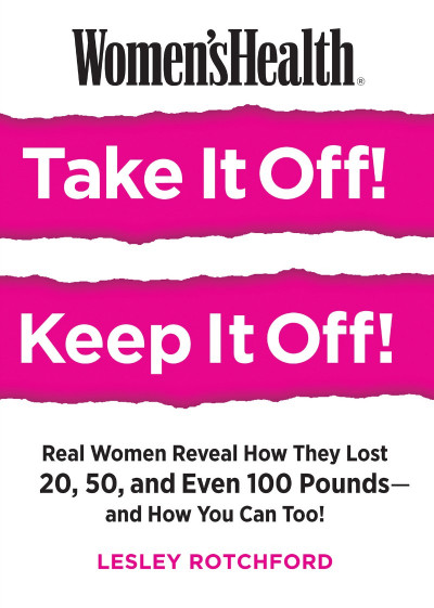 Women's Health Take It Off! Keep It Off!: Real Women Reveal How They Lost 20, 50, ... D225220affcb319be13d0d2082365d8d