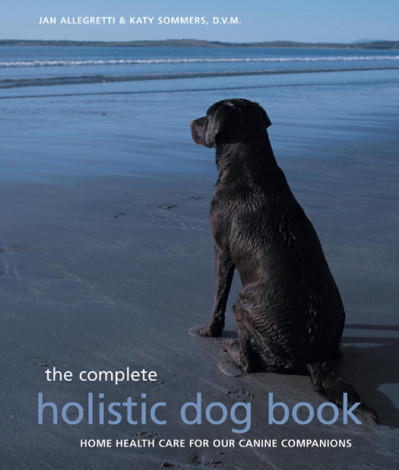 The Complete Holistic Dog Book: Home Health Care for Our Canine Companions - Jan A... 01372a08f01f29791e96024dccf1cdb3