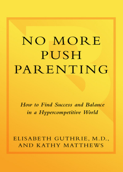 No More Push Parenting: How to Find Success and Balance in a Hypercompetitive Worl... 97a3cf43eaabf20494ac13cad2af59b9