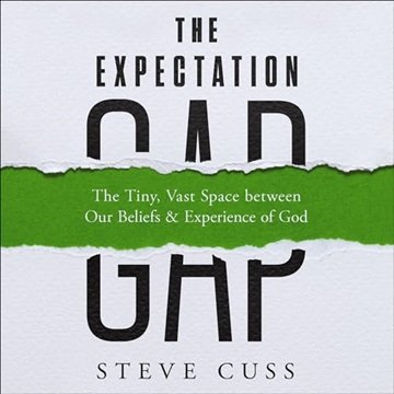 The Expectation Gap: The Tiny, Vast Space Between Our Beliefs and Experience of God [Audiobook]