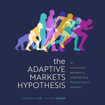 The Adaptive Markets Hypothesis: An Evolutionary Approach to Understanding Financial System Dynam...