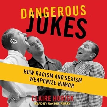 Dangerous Jokes: How Racism and Sexism Weaponize Humor [Audiobook]