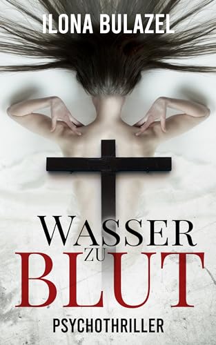 Bulazel, Ilona - Wasser zu Blut: Psychothriller