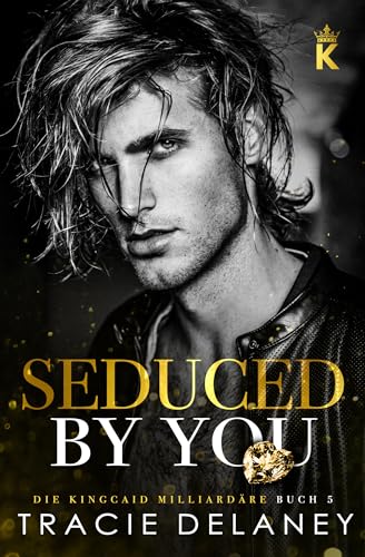 Cover: Tracie Delaney - Seduced By You (Die Kingcaid Milliard&auml;re 5)