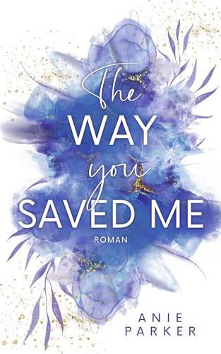 Anie Parker - The Way You Saved Me: Liebesroman